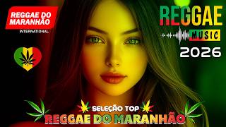 REGGAE REMIX 2026 ♫ REGGAE DO MARANHÃO ♫ REGGAE INTERNACIONAL SEQUÊNCIA AS MELHORES