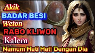 MISTERI WETON RABU KLIWON: KHODAM SAKTI & BATU AKIKBADAR BESI PENARIK ENERGI ASTRAL