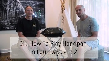 Dii: How To Play Handpan in Four Days - Pt 2