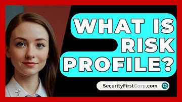 What Is Risk Profile? - SecurityFirstCorp.com
