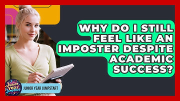 Why Do I Still Feel Like An Imposter Despite Academic Success? - Junior Year Jumpstart