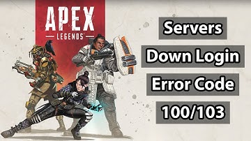 Apex Legends Servers Down Login Error Code 100/103