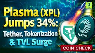 Plasma (XPL) Rips 34% - Tether Tokenization, TVL Strength & Trader Momentum | COINCHECK | 3.0 TV