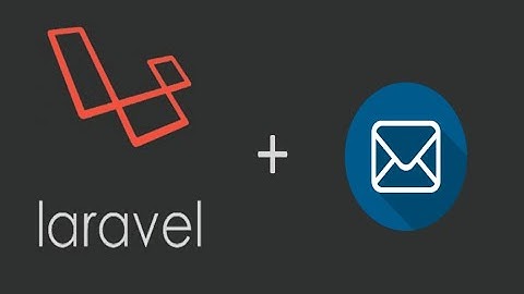 Laravel Send Email - Phàn 5 Gửi email xác nhận tài khoản khi đăng ký