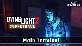 Dying Light 2 (2022) - Main Terminal - Unreleased OST. Game Soundtrack.