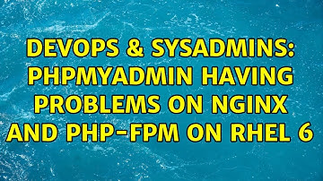 DevOps & SysAdmins: phpmyadmin having problems on nginx and php-fpm on RHEL 6