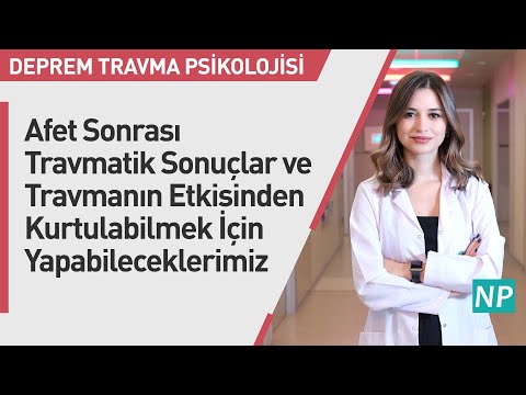 Afet Sonrası Travmatik Sonuçlar ve Travmanın Etkisinden Kurtulabilmek İçin Yapabileceklerimiz