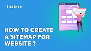 How To Create A Sitemap For Website ? | What Are Sitemaps ? | Sitemap For Website | Simplilearn
