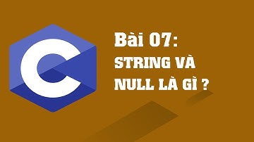 Lập trình C bài 07: String và null là gì ?