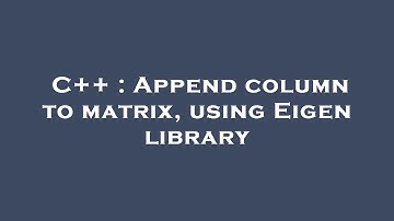 C++ : Append column to matrix, using Eigen library