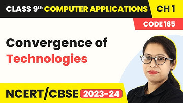 Convergence of Technologies - Computer System | Class 9 Computer Applications Chapter 1