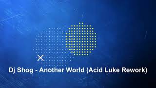 Dj Shog - Another World (Acid Luke Rework)