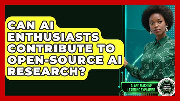 Can AI Enthusiasts Contribute to Open-Source AI Research? - AI and Machine Learning Explained