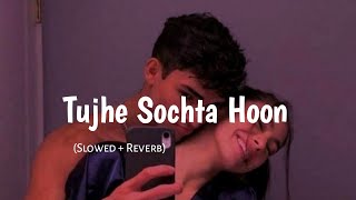 Tujhe Sochta Hoon Lofi | (Slowed + Reverb)❤️ / KK / Lofi Songs / (It's Debanjan ) 🥀🥀🥀
