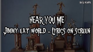 JIMMY EAT WORLD - HEAR YOU ME (LYRICS ON SCREEN)