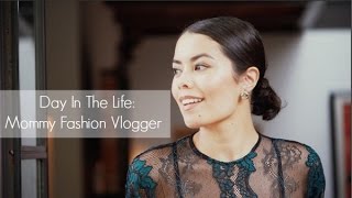 A Day In The Life: Mommy Fashion Vlogger