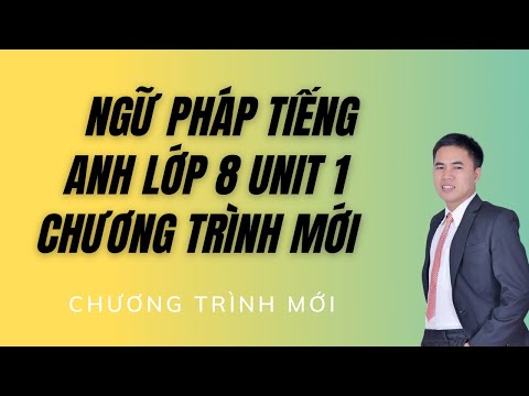 Video Tiếng Anh Lớp 8 Unit 1 - Chương Trình Mới - Ngữ Pháp... - YouTube