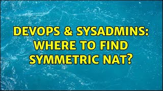 Celebrity DevOps & SysAdmins: Where to find symmetric NAT? (2 Solutions!!) Wealth