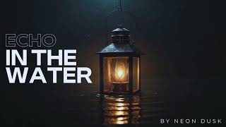 Echo in the Water 2.O – Emotional & Relaxing Music for Deep Thoughts | Chill, Ambient, Sad Vibes