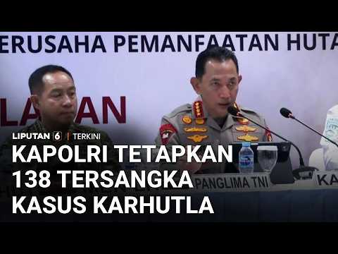 Kapolri Tetapkan 138 Tersangka Kasus Karhutla | Liputan 6