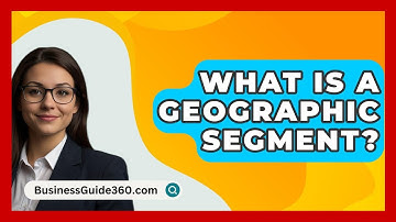 What Is A Geographic Segment? - BusinessGuide360.com