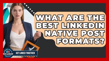 What Are The Best LinkedIn Native Post Formats? - Get Linked Together