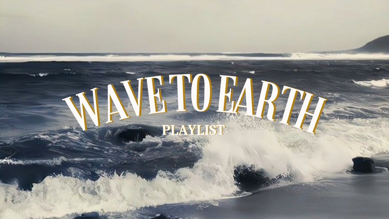 wave to earth - playlist [지구로 파도를 흔들어 - 재생목록] - YouTube