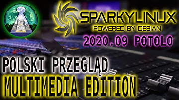 Sparky Linux 6 Multimedia Edition 2020.12 - Polski Linuks dla twórców treści - Debian 11 Buls Eye