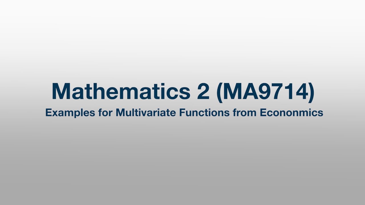MA9714: 21 - Application: Multivariate Functions from Economics