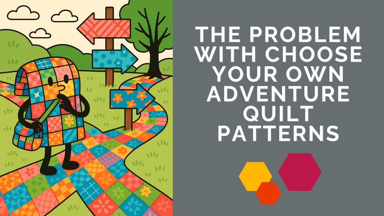 Why Choose Your Own Adventure Quilt Patterns are Such a Challenge