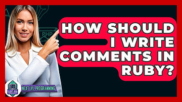 How Should I Write Comments In Ruby? - Next LVL Programming