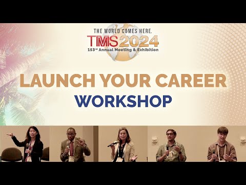 Launch Your Career Workshop: TMS 2024 Annual meeting & Exhibition - video from TMS