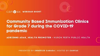 Immunize Canada/CANVax Webinar Short - Grade 7 community clinics during COVID-19 pandemic