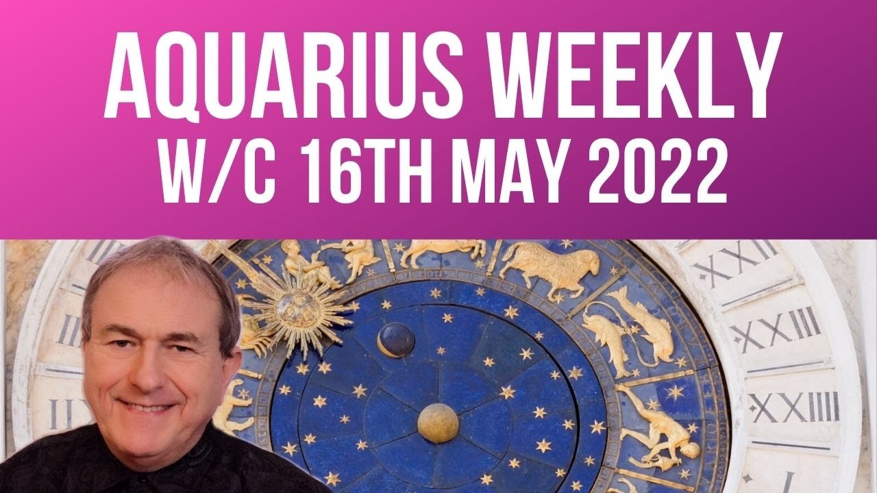 Aquarius Horoscope Weekly Astrology from 16th May 2022 YouTube