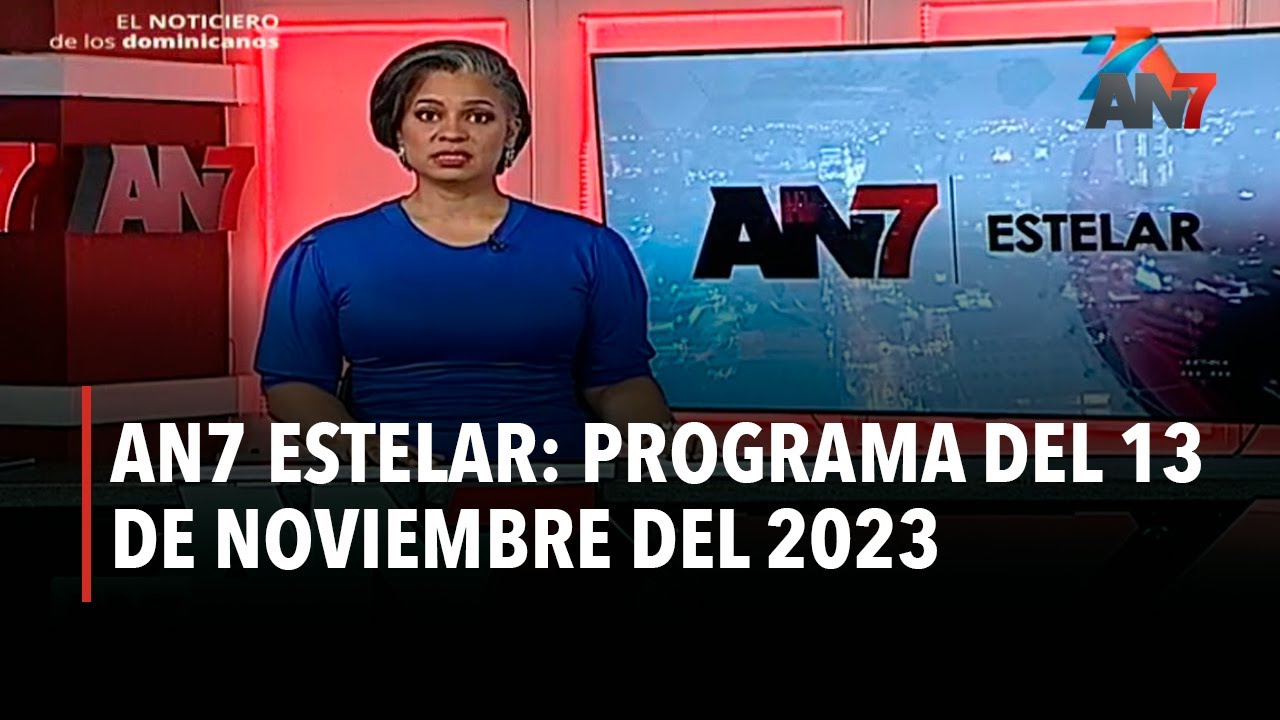 AN7 Estelar: Programa del 13 de noviembre del 2023 - YouTube