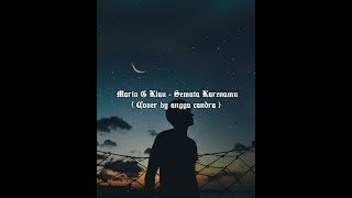 Semata Karenamu - Mario G Klau ( Cover by angga candra x Himalaya