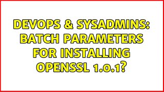 DevOps & SysAdmins: Batch parameters for installing OpenSSL 1.0.1? Net Worth