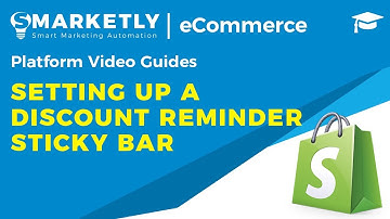 Setting up a Discount Reminder Sticky Bar | Video Guides | Smarketly for eCommerce