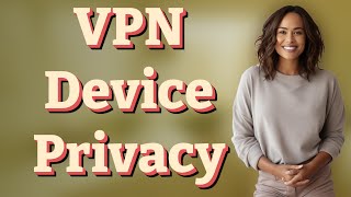 Can a VPN Hide Your Device Details from Network Admins