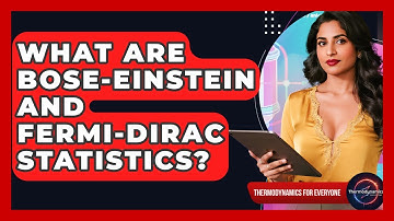 What Are Bose-Einstein And Fermi-Dirac Statistics? - Thermodynamics For Everyone