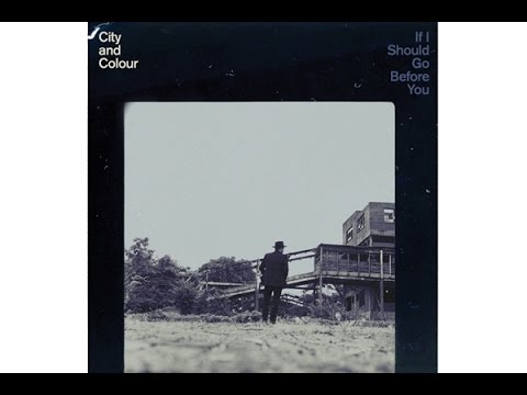 City And Colour - If I should go before you