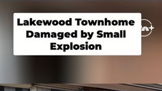 Lakewood townhome damaged after small explosion