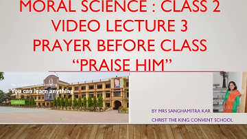 Class-2, Subject- Moral Science, Video-3, Prayer before class(Praise Him), Part-1, by Mrs Sanghamitr
