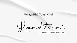 Mwaya PRC Youth Choir _-_ Landitseni (Naomie C, Eliam & Willington)