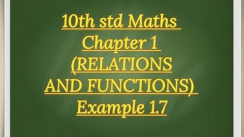 10th Std Maths Chapter 1 ( RELATIONS AND FUNCTIONS) Example 1.7