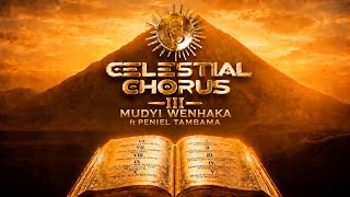 Celestial Chorus Vol. 3 - Mudyi weNhaka ft Peniel Tambama