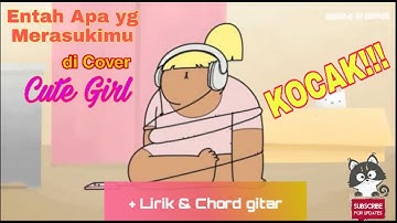 lagu ENTAH APA YG MERASUKIMU, gemesin di cover Cute Girl animasi si nopal + lirik & chord gitar