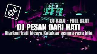 DJ BIARKAN HATI BICARA KATAKAN SEMUA RASA KITA - PESAN DARI HATI - FULL BEAT + BASS (DJ ASIA)