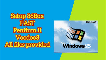 86Box Windows 95 Setup (Pentium II + Voodoo 3, all files provided)