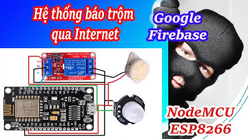 Bài 8: Hệ thống báo trộm qua điện thoại với ESP8266 và FIREBASE